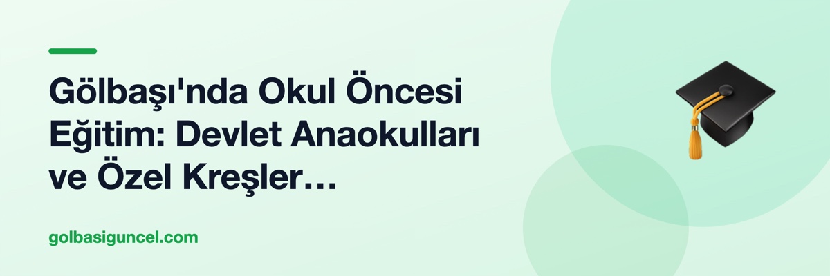 Gölbaşı'nda Okul Öncesi Eğitim: Devlet Anaokulları ve Özel Kreşler Karşılaştırması